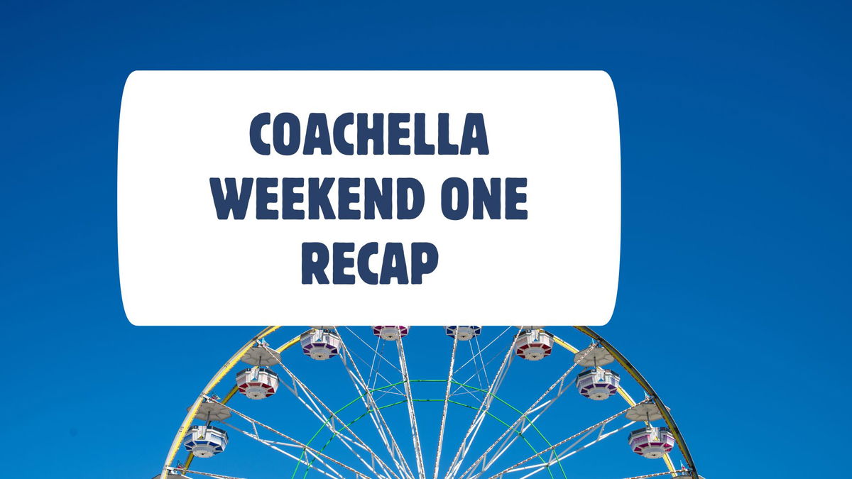 Coachella weekend one: Highlights and hurdles