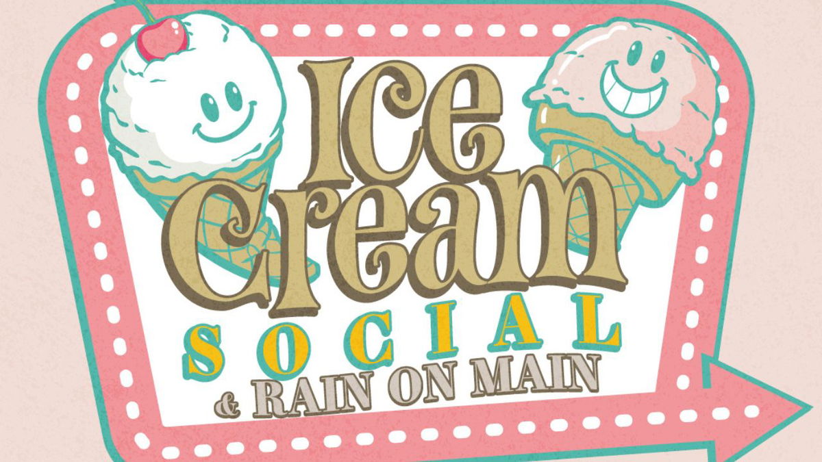 Ice Cream Social and Rain on Main rescheduled for next week