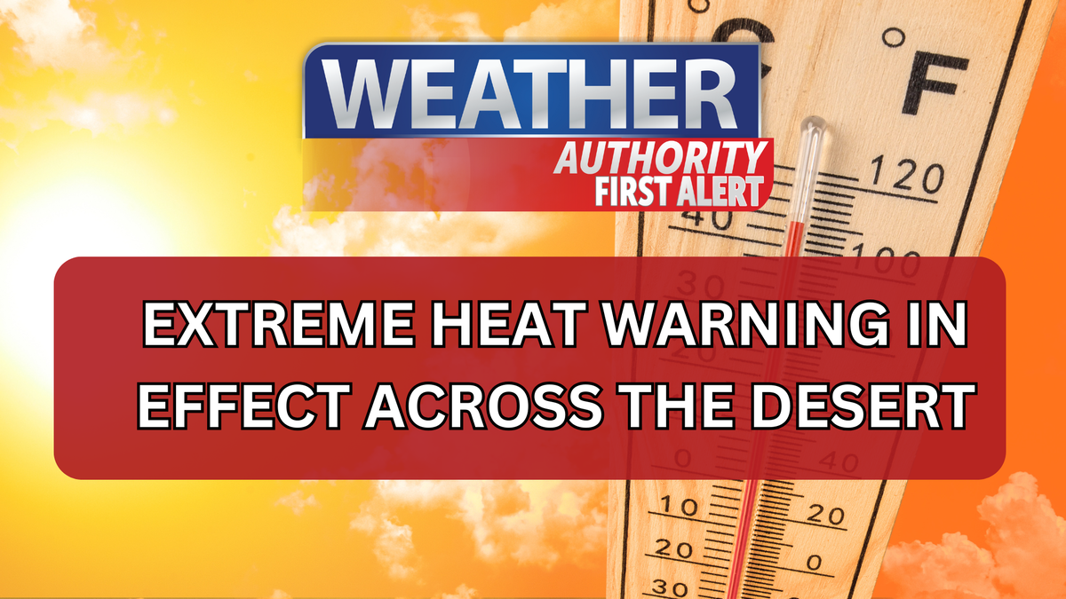 FIRST ALERT ACTION DAY: Extreme heat warning in effect across the desert