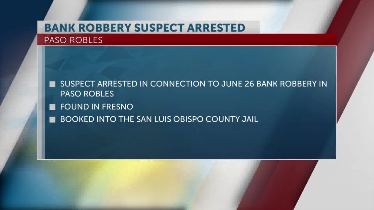Paso Robles Police arrest bank robbery suspect in Fresno